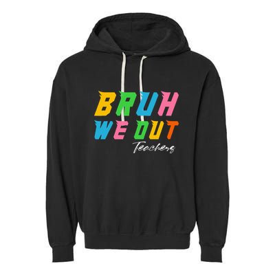 Bye Bruh We Out End Of School Garment-Dyed Fleece Hoodie