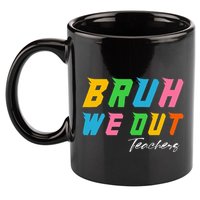 Bye Bruh We Out End Of School 11oz C Handle Ceramic Mug