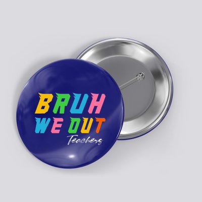 Bye Bruh We Out End Of School Button