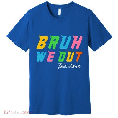 Bye Bruh We Out End Of School Premium T-Shirt