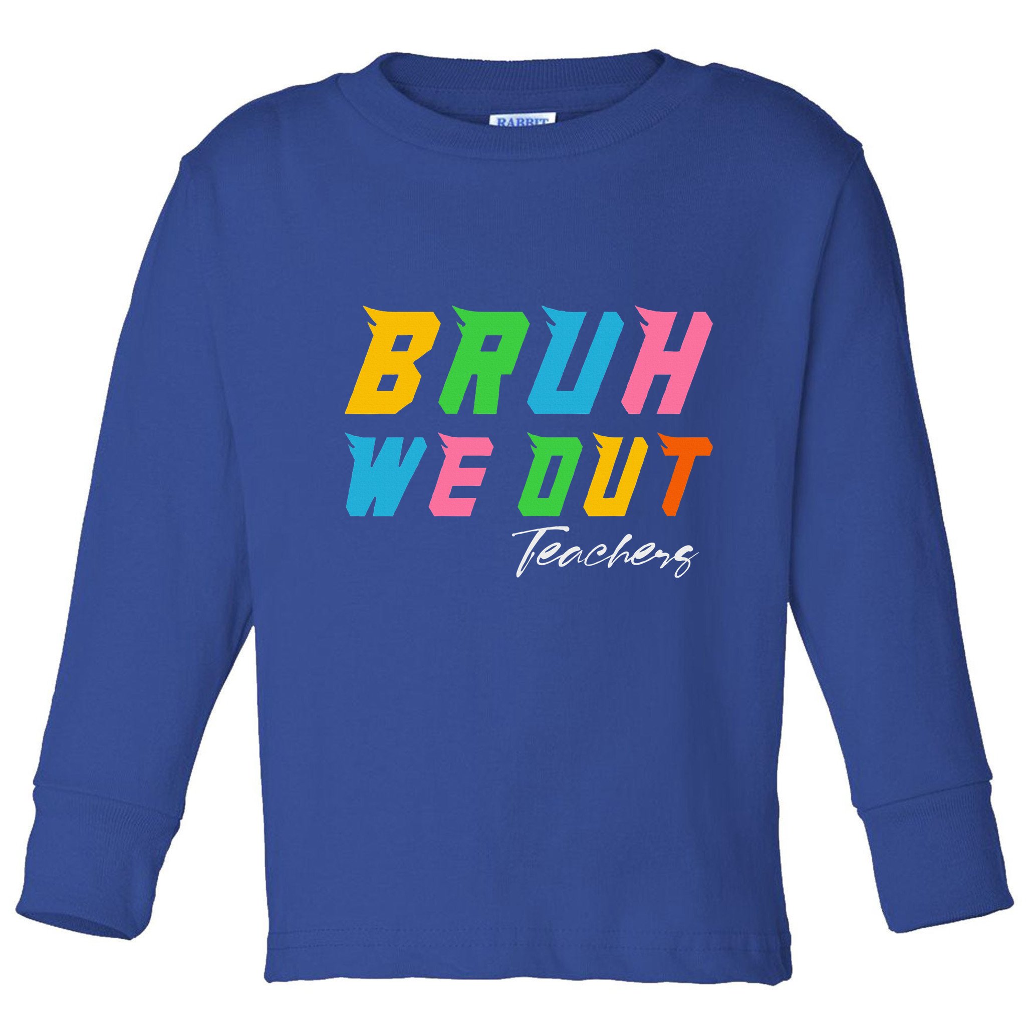 Bye Bruh We Out End Of School Toddler Long Sleeve Shirt