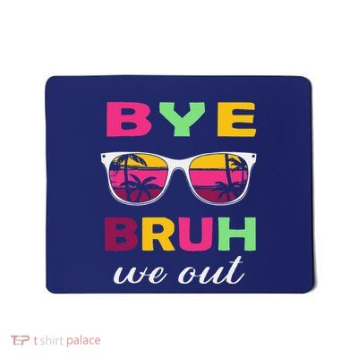 Bye Bruh We Out Last Day Of School Teacher We Out Mousepad