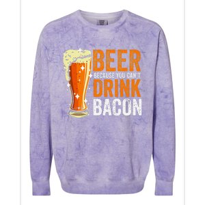 Beer Because You CanT Drink Bacon Funny Saying Design Colorblast Crewneck Sweatshirt