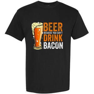 Beer Because You CanT Drink Bacon Funny Saying Design Garment-Dyed Heavyweight T-Shirt