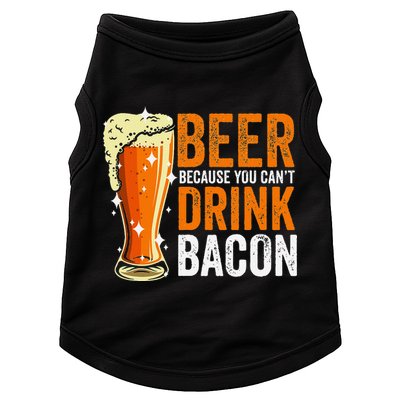 Beer Because You CanT Drink Bacon Funny Saying Design Doggie Tank