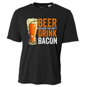 Beer Because You CanT Drink Bacon Funny Saying Design Cooling Performance Crew T-Shirt