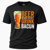 Beer Because You CanT Drink Bacon Funny Saying Design Cooling Performance Crew T-Shirt