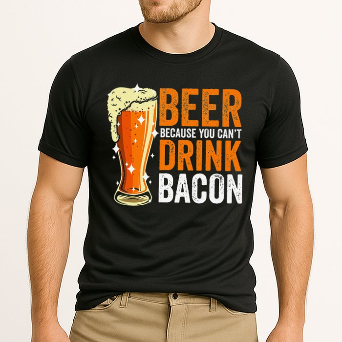 Beer Because You CanT Drink Bacon Funny Saying Design Cooling Performance Crew T-Shirt