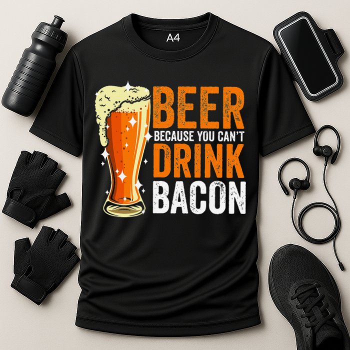 Beer Because You CanT Drink Bacon Funny Saying Design Cooling Performance Crew T-Shirt