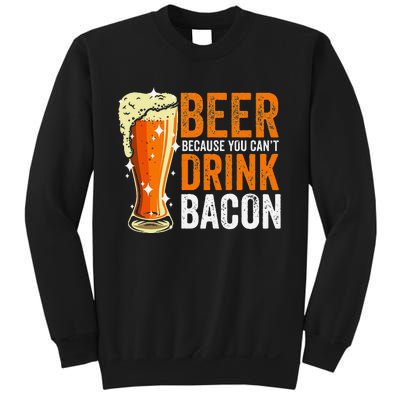 Beer Because You CanT Drink Bacon Funny Saying Design Sweatshirt