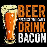 Beer Because You CanT Drink Bacon Funny Saying Design Sweatshirt