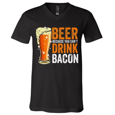 Beer Because You CanT Drink Bacon Funny Saying Design V-Neck T-Shirt