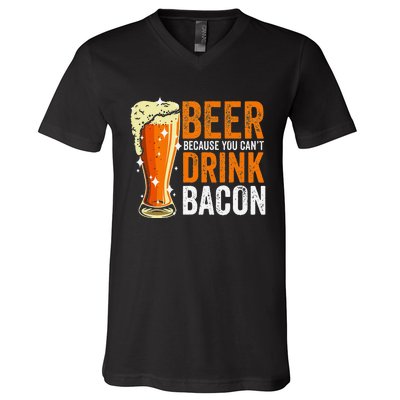 Beer Because You CanT Drink Bacon Funny Saying Design V-Neck T-Shirt