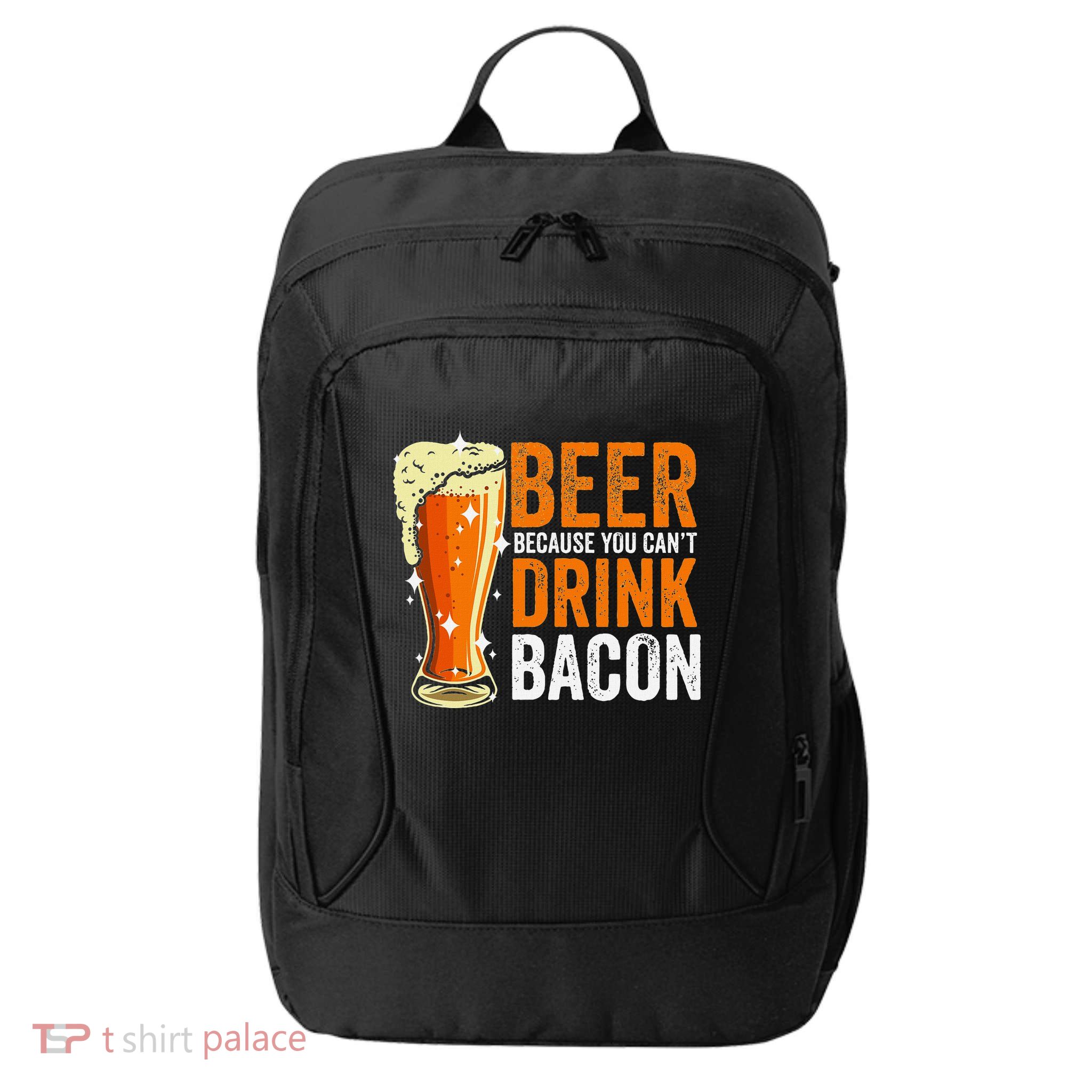 Beer Because You CanT Drink Bacon Funny Saying Design City Backpack