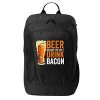 Beer Because You CanT Drink Bacon Funny Saying Design City Backpack