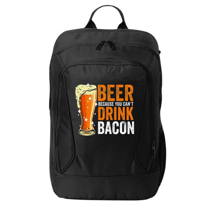 Beer Because You CanT Drink Bacon Funny Saying Design City Backpack