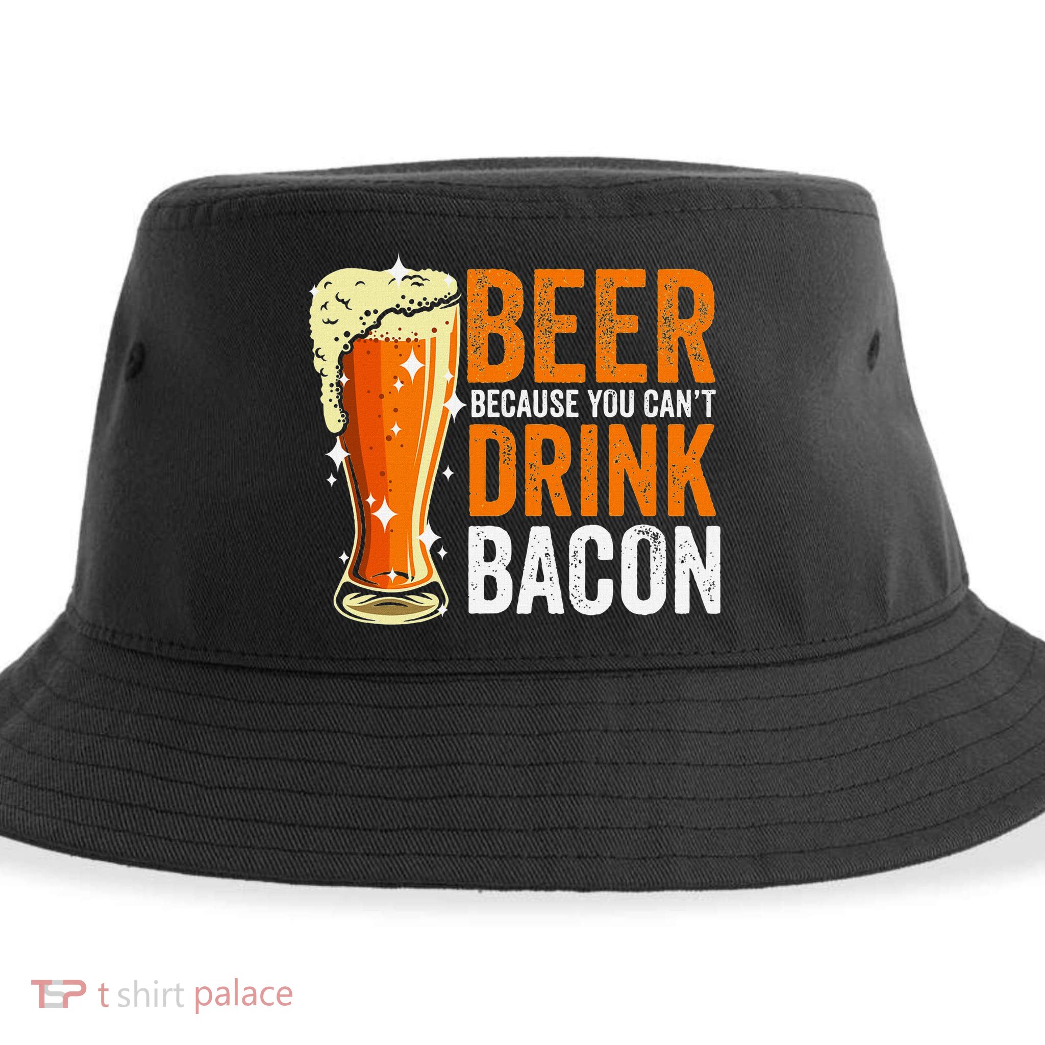 Beer Because You CanT Drink Bacon Funny Saying Design Sustainable Bucket Hat