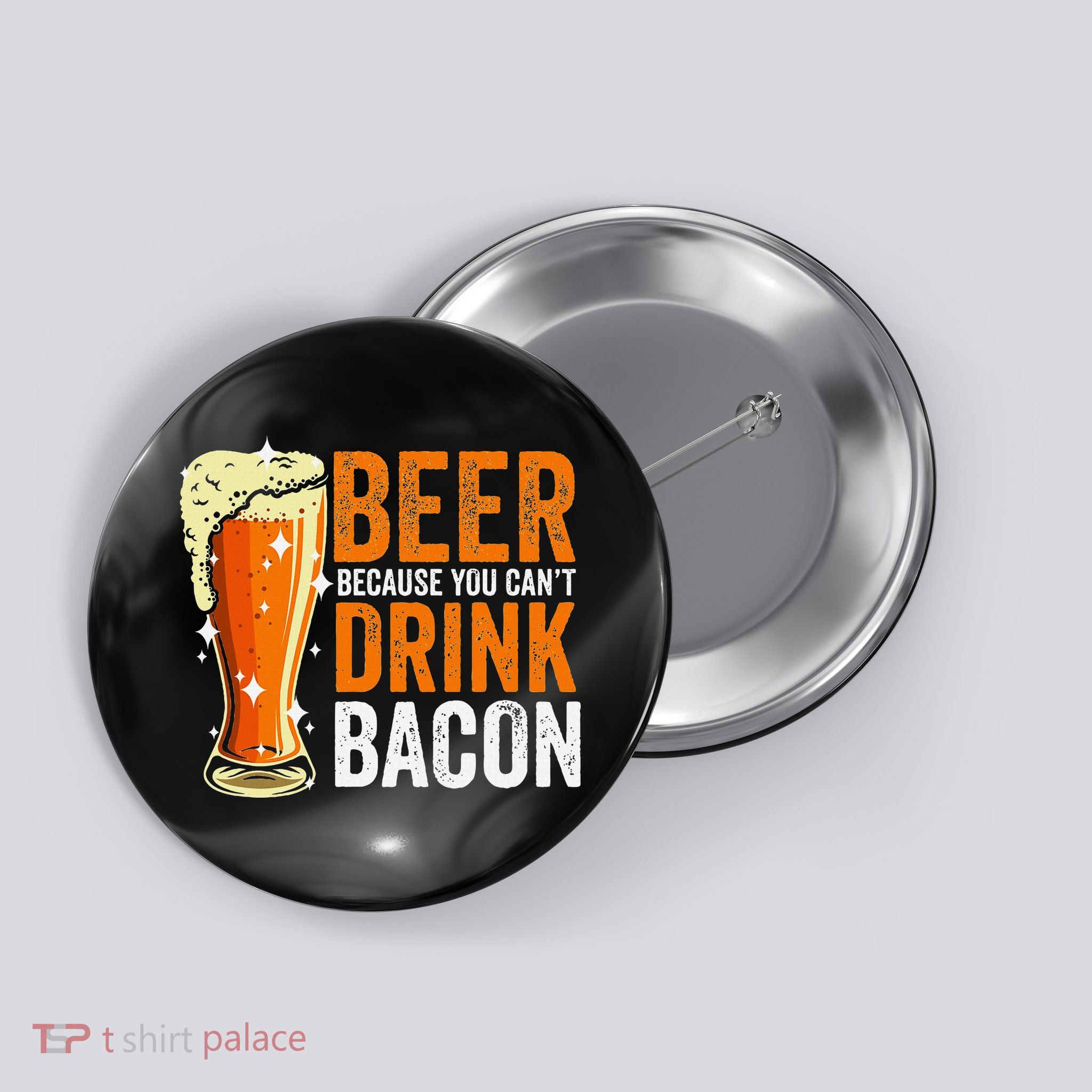 Beer Because You CanT Drink Bacon Funny Saying Design Button
