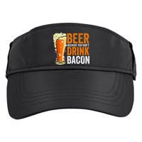 Beer Because You CanT Drink Bacon Funny Saying Design Adult Drive Performance Visor