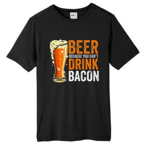 Beer Because You CanT Drink Bacon Funny Saying Design Tall Fusion ChromaSoft Performance T-Shirt