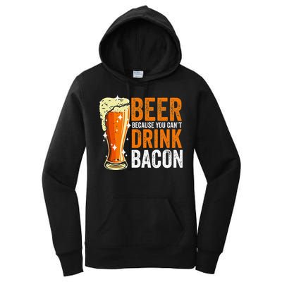 Beer Because You CanT Drink Bacon Funny Saying Design Women's Pullover Hoodie