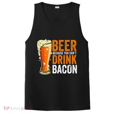 Beer Because You CanT Drink Bacon Funny Saying Design PosiCharge Competitor Tank
