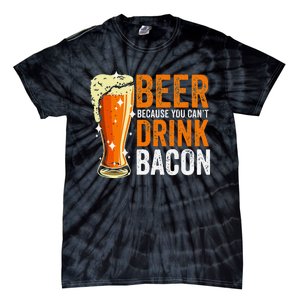 Beer Because You CanT Drink Bacon Funny Saying Design Tie-Dye T-Shirt