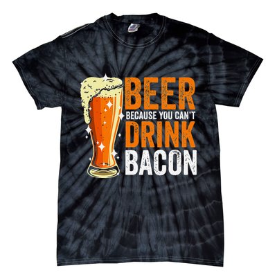 Beer Because You CanT Drink Bacon Funny Saying Design Tie-Dye T-Shirt