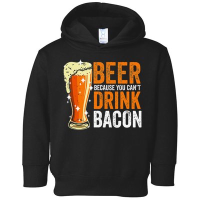 Beer Because You CanT Drink Bacon Funny Saying Design Toddler Hoodie