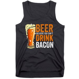 Beer Because You CanT Drink Bacon Funny Saying Design Tank Top