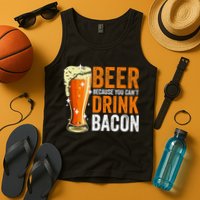 Beer Because You CanT Drink Bacon Funny Saying Design Tank Top