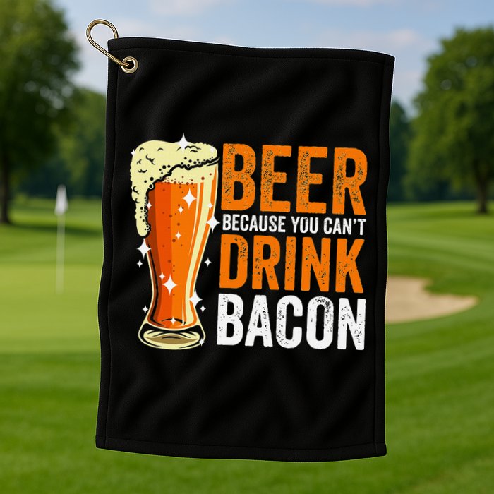 Beer Because You CanT Drink Bacon Funny Saying Design Golf Towel