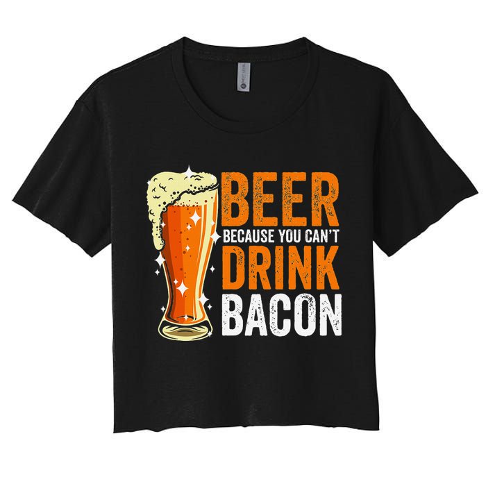 Beer Because You CanT Drink Bacon Funny Saying Design Women's Crop Top Tee