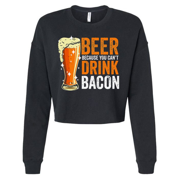 Beer Because You CanT Drink Bacon Funny Saying Design Cropped Pullover Crew