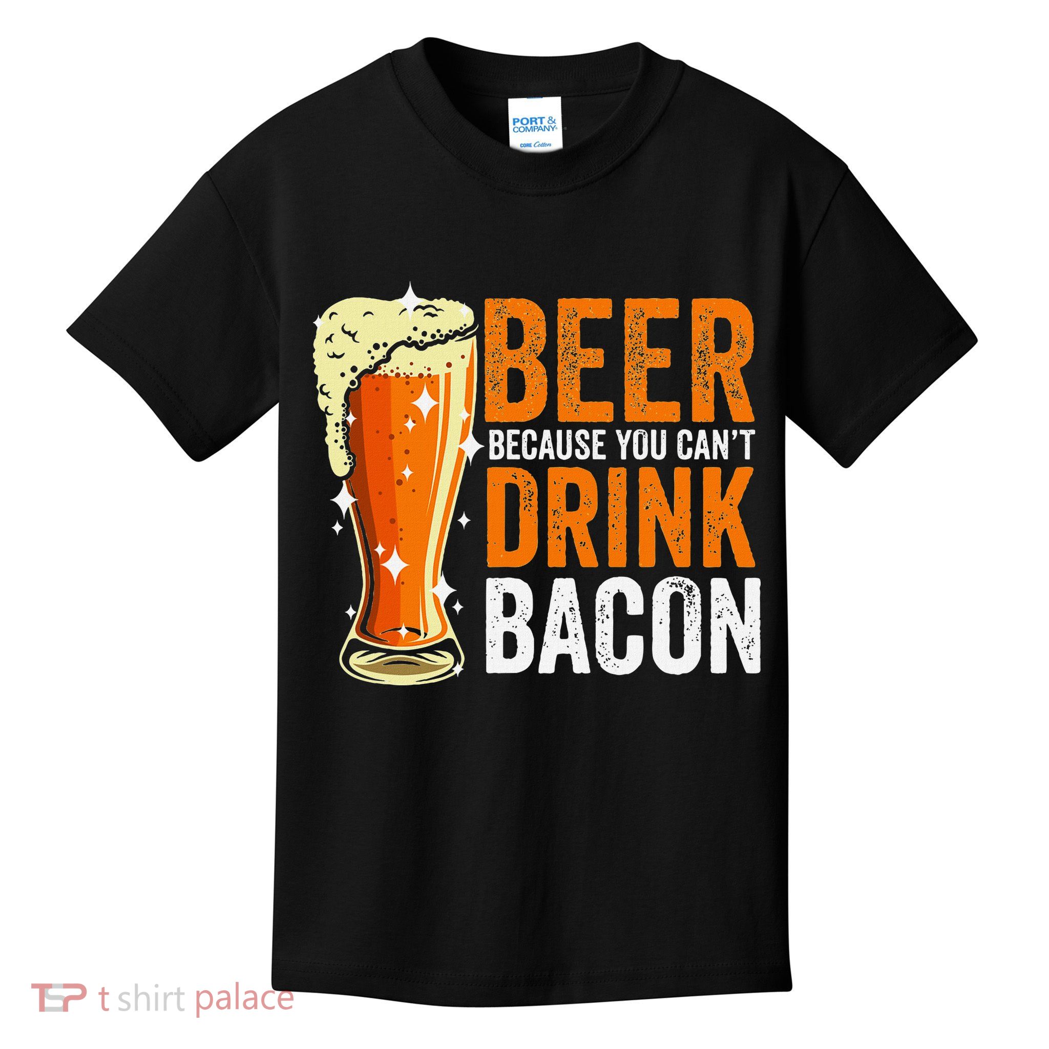 Beer Because You CanT Drink Bacon Funny Saying Design Kids T-Shirt