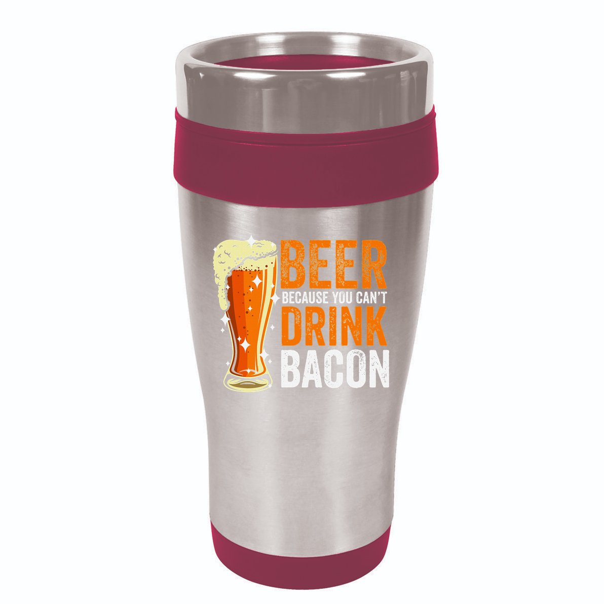 Beer Because You CanT Drink Bacon Funny Saying Design 16oz Travel Tumbler