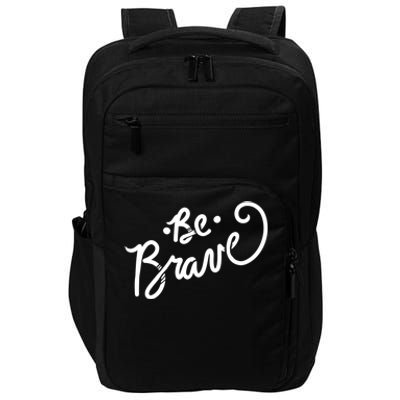 Be Brave You Will Get Through This Inspirational Gift Impact Tech Backpack