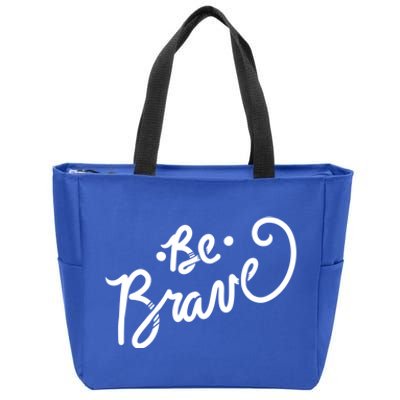 Be Brave You Will Get Through This Inspirational Gift Zip Tote Bag