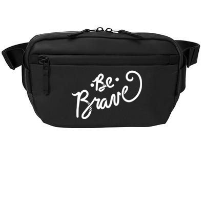 Be Brave You Will Get Through This Inspirational Gift Crossbody Pack