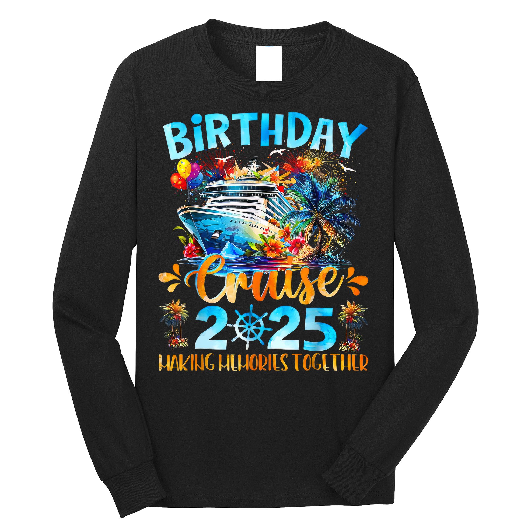 Birthday Cruise 2025 Making Memories Together Family Group  Long Sleeve Shirt