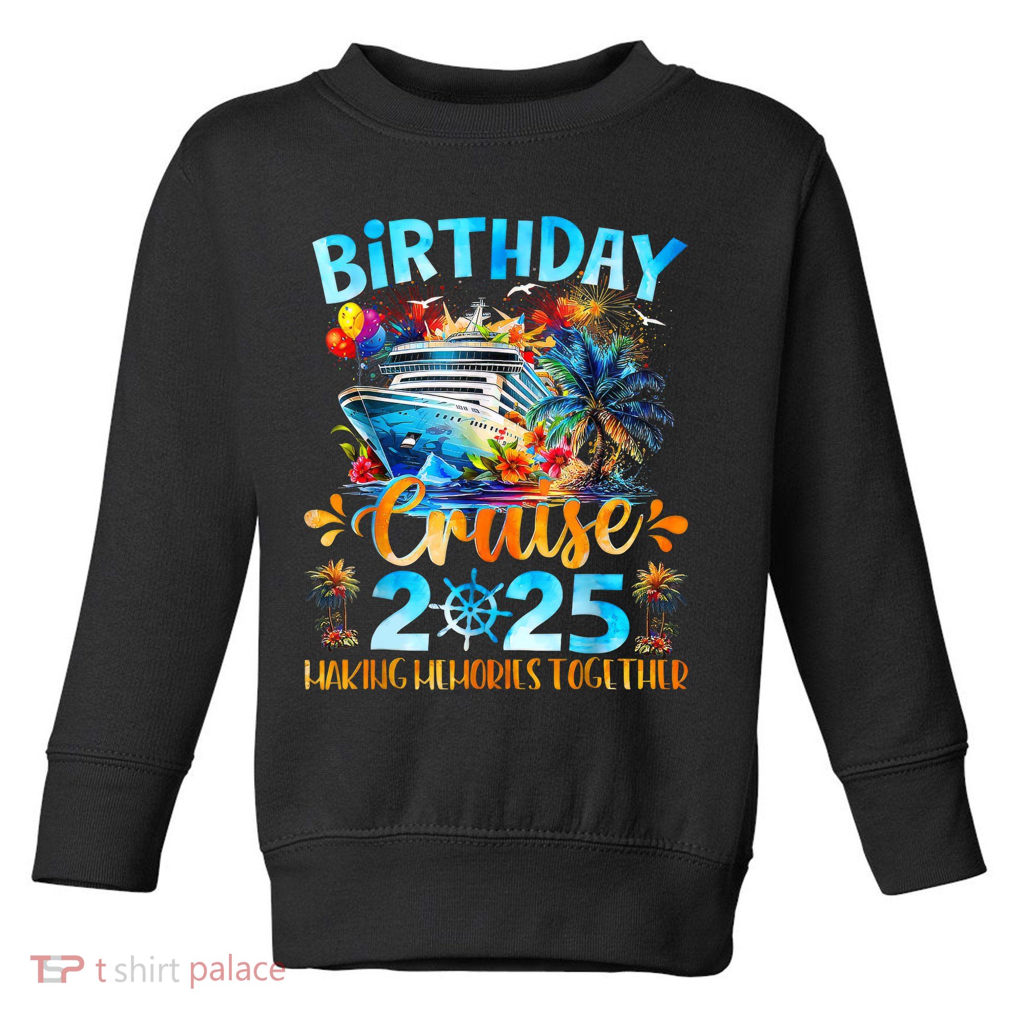 Birthday Cruise 2025 Making Memories Together Family Group  Toddler Sweatshirt