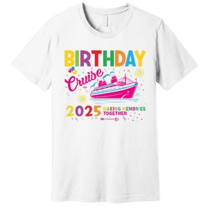 Birthday Cruise 2025 Making Memories Together 2025 Premium T-Shirt