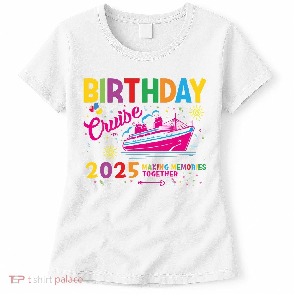 Birthday Cruise 2025 Making Memories Together 2025 Womens T-Shirt
