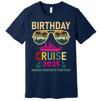 Birthday Cruise 2025 Making Memories Together Sunglasses Premium T-Shirt