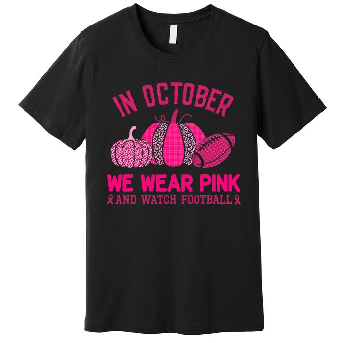 breast cancer awareness in october we wear pink Premium T-Shirt