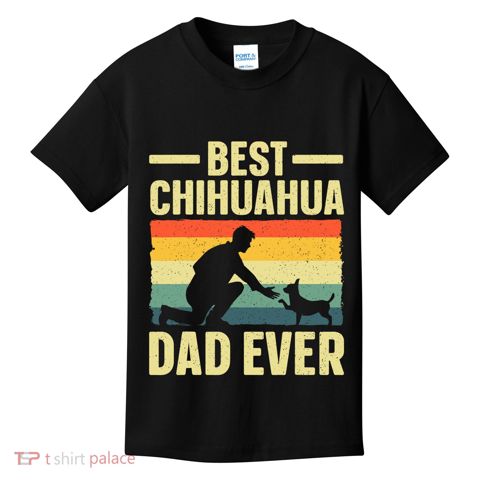 Best Chihuahua Art For Dad Chihuahua Dog Chihuahua Lover Kids T-Shirt