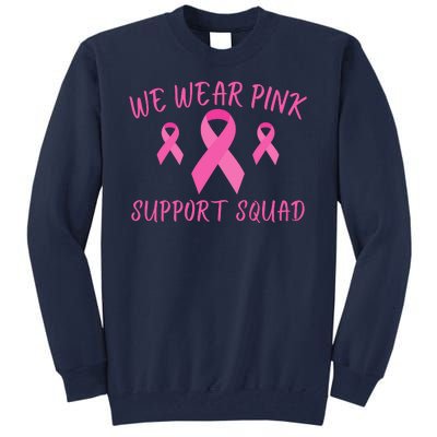 Breast Cancer Awareness In October We Wear Pink Ribbon Support Squad Tall Sweatshirt