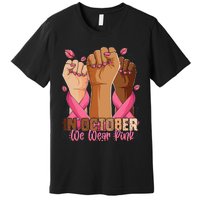 Breast Cancer Awareness Month In October We Wear Premium T-Shirt