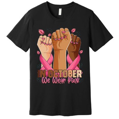 Breast Cancer Awareness Month In October We Wear Premium T-Shirt