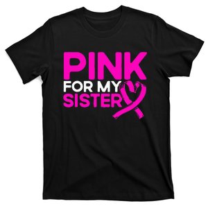 Breast Cancer Awareness Pink For My Sister Pink  T-Shirt